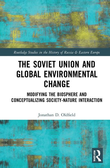Jonathan D. Oldfield - Soviet Union and Global Environmental Change, Häftad