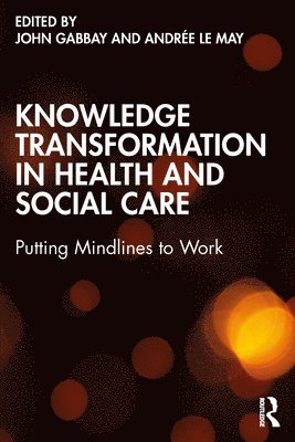 John Gabbay, Andrée le May, UK) le May, Andree (University of Southampton, Andrée Le May, Andrée - Knowledge Transformation in Health and Social Care, Häftad