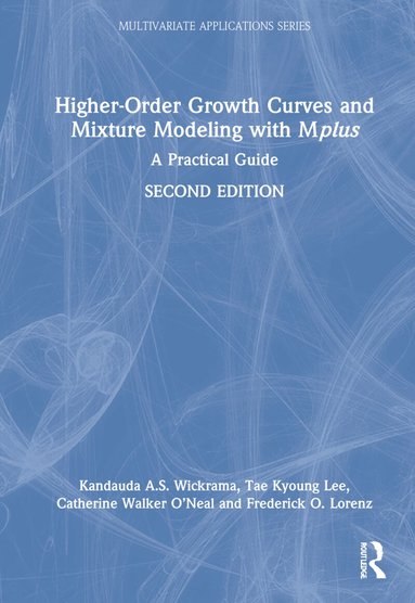 Kandauda Wickrama, Tae Kyoung Lee, Catherine Walker O’Neal, Frederick Lorenz - Higher-Order Growth Curves and Mixture Modeling with Mplus, Inbunden