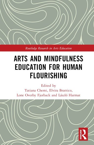 Tatiana Chemi, Elvira Brattico, Lone Overby Fjorback, László Harmat - Arts and Mindfulness Education for Human Flourishing, Inbunden