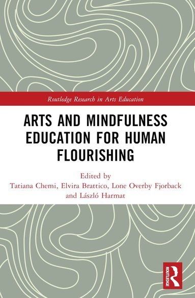 Tatiana Chemi, Elvira Brattico, Lone Overby Fjorback, László Harmat - Arts and Mindfulness Education for Human Flourishing, Häftad