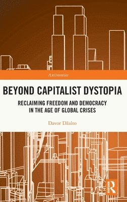 Davor Džalto, Sweden) Dzalto, Davor (University College Stockholm, Davor Dzalto, Davor Dalto, Davor D¿alto - Beyond Capitalist Dystopia, Inbunden