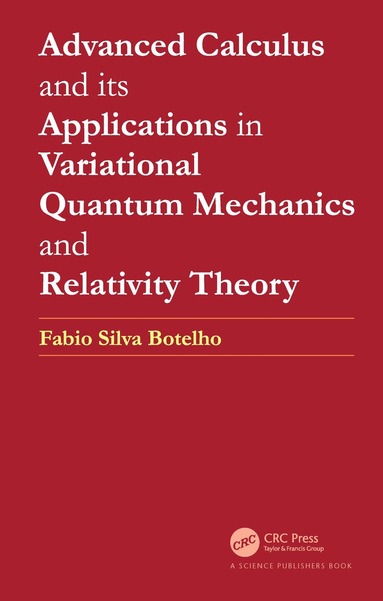 Fabio Silva Botelho - Advanced Calculus and its Applications in Variational Quantum Mechanics and Relativity Theory, Häftad