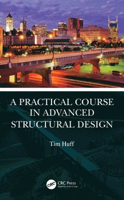 Tim Huff - Practical Course in Advanced Structural Design, Inbunden