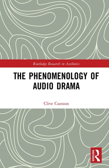 Clive Cazeaux - Phenomenology of Audio Drama, Inbunden