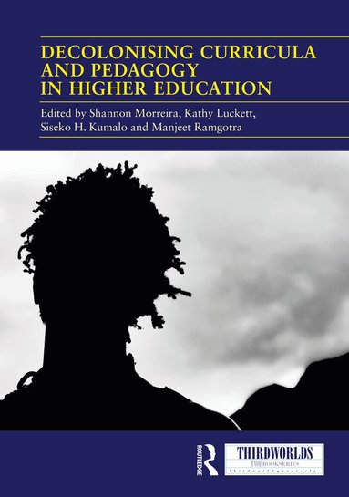 Shannon Morreira, Kathy Luckett, Siseko H. Kumalo, Manjeet Ramgotra - Decolonising Curricula and Pedagogy in Higher Education, Inbunden