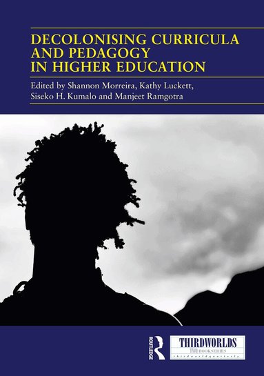 Shannon Morreira, Kathy Luckett, Siseko H. Kumalo, Manjeet Ramgotra - Decolonising Curricula and Pedagogy in Higher Education, Häftad