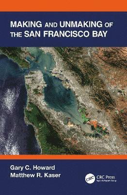 Gary C. Howard, Matthew R. Kaser, USA) Howard, Gary C. (The Gladstone Institutes, San Francisco, California, USA) Kaser, Matthew R. (Bell & Associates, San Francisco, California - Making and Unmaking of the San Francisco Bay, Häftad