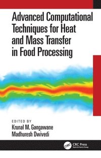 bokomslag Advanced Computational Techniques for Heat and Mass Transfer in Food Processing