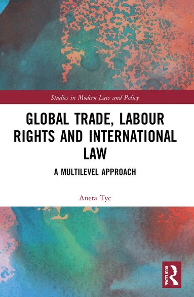 Aneta Tyc - Global Trade, Labour Rights and International Law, Häftad