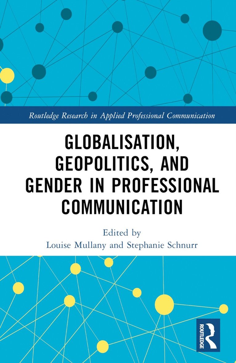 Louise Mullany, Stephanie Schnurr, UK) Mullany, Louise (University of Nottingham, UK) Schnurr, Stephanie (University of Warwick - Globalisation, Geopolitics, and Gender in Professional Communication, Inbunden