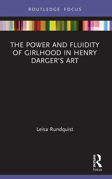 Leisa Rundquist - Power and Fluidity of Girlhood in Henry Darger’s Art, Häftad