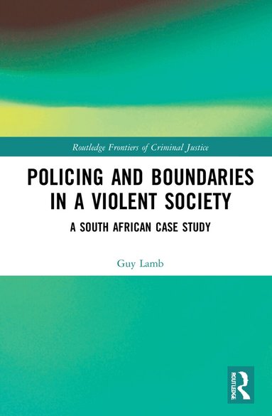 Guy Lamb - Policing and Boundaries in a Violent Society, Inbunden
