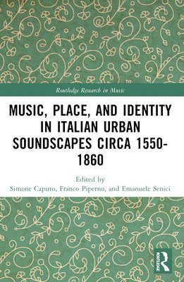 Franco Piperno, Simone Caputo, Emanuele Senici - Music, Place, and Identity in Italian Urban Soundscapes circa 1550-1860, Häftad