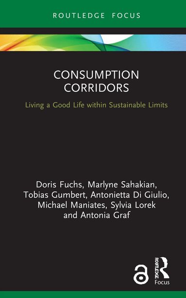 Doris Fuchs, Marlyne Sahakian, Tobias Gumbert, Antonietta Di Giulio, Michael Maniates, Sylvia Lorek, Antonia Graf - Consumption Corridors, Inbunden