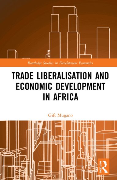 Gift Mugano, Michael Brookes - Trade Liberalisation and Economic Development in Africa, Inbunden