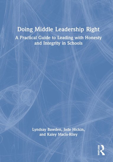 Lyndsay Bawden, Jade Hickin, Kaley Macis-Riley - Doing Middle Leadership Right, Inbunden