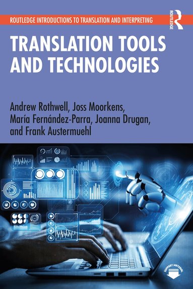 Andrew Rothwell, Joss Moorkens, María Fernández-Parra, Joanna Drugan, Frank Austermuehl - Translation Tools and Technologies, Häftad