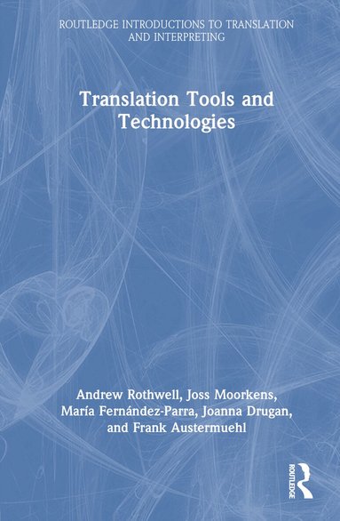 Andrew Rothwell, Joss Moorkens, María Fernández-Parra, Joanna Drugan, Frank Austermuehl - Translation Tools and Technologies, Inbunden