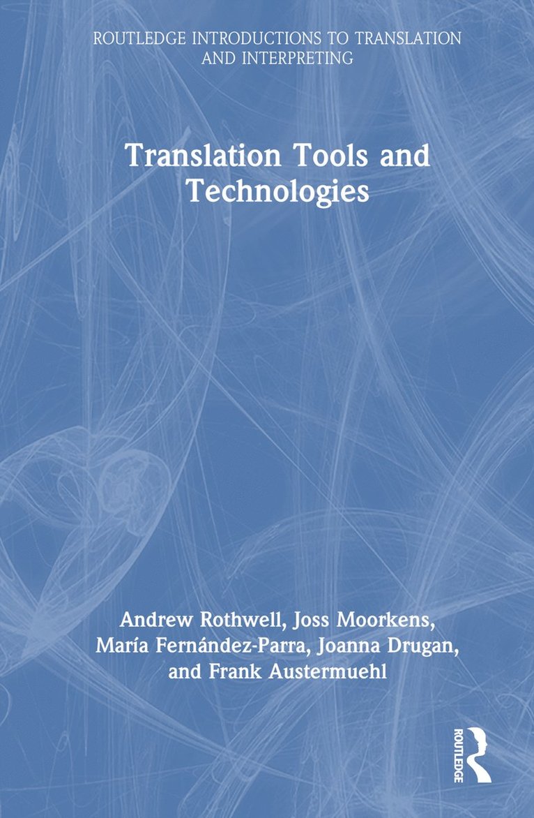 Andrew Rothwell, Joss Moorkens, María Fernández-Parra, Joanna Drugan, Frank Austermuehl, Maria Fernandez-Parra - Translation Tools and Technologies, Inbunden