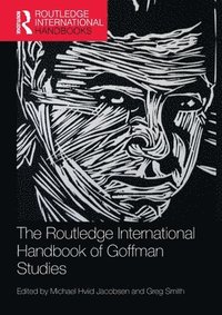 bokomslag The Routledge International Handbook of Goffman Studies