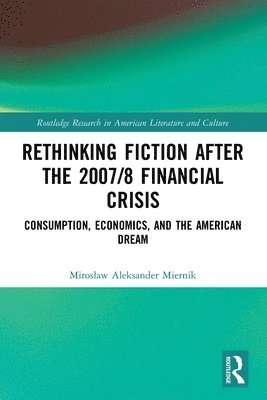 Mirosław Aleksander Miernik, Miroslaw Aleksander Miernik, Miros¿aw Aleksander Miernik - Rethinking Fiction after the 2007/8 Financial Crisis, Häftad