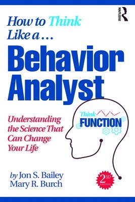Jon Bailey, Mary R. Burch, USA) Burch, Mary R. (Behavior Management Consultants, Florida - How to Think Like a Behavior Analyst, Häftad