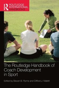 bokomslag The Routledge Handbook of Coach Development in Sport