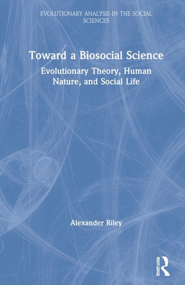 Alexander Riley - Toward a Biosocial Science, Inbunden