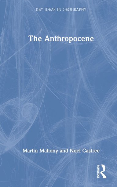 Martin Mahony, Noel Castree - Anthropocene, Inbunden