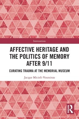 Jacque Micieli-Voutsinas - Affective Heritage and the Politics of Memory after 9/11, Häftad