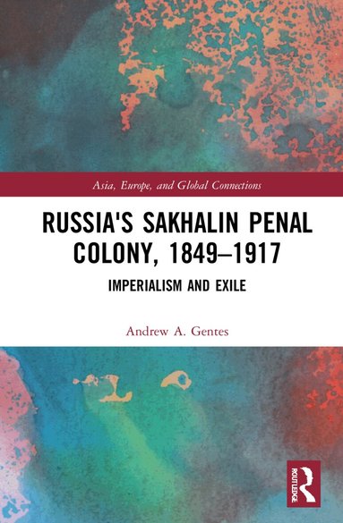 Andrew A. Gentes - Russia's Sakhalin Penal Colony, 1849–1917, Inbunden