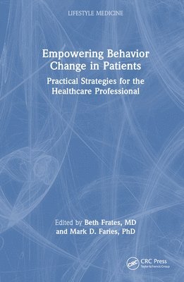 Beth Frates, Mark D. Faries - Empowering Behavior Change in Patients, Inbunden
