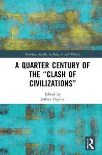 bokomslag A Quarter Century of the Clash of Civilizations