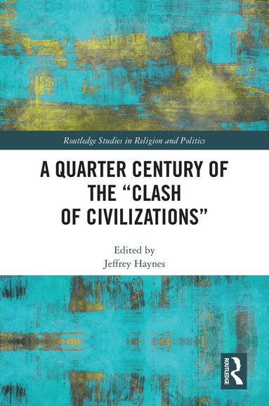 Jeffrey Haynes - Quarter Century of the “Clash of Civilizations”, Häftad