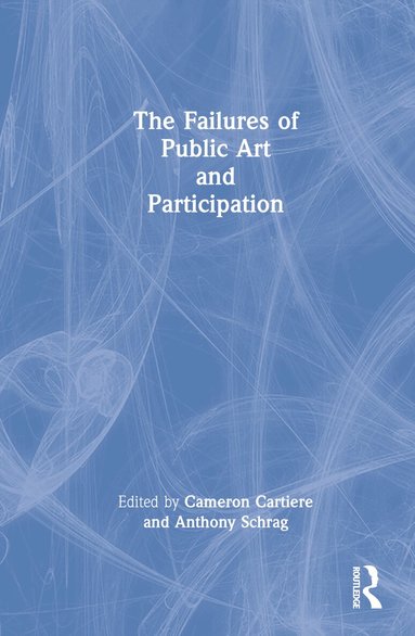 Cameron Cartiere, Anthony Schrag - Failures of Public Art and Participation, Inbunden