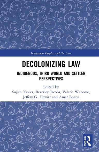 Sujith Xavier, Beverley Jacobs, Valarie Waboose, Jeffery G. Hewitt, Amar Bhatia - Decolonizing Law, Inbunden