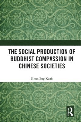 The Social Production of Buddhist Compassion in Chinese Societies 1
