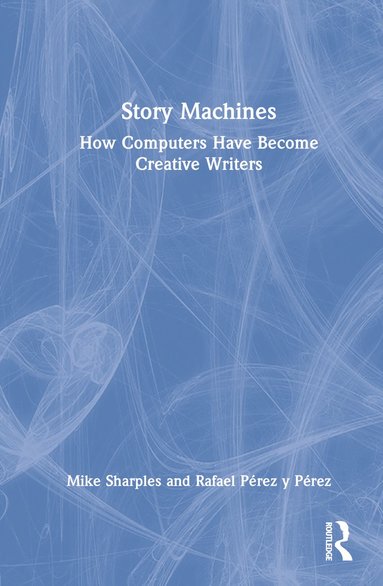 bokomslag Story Machines: How Computers Have Become Creative Writers