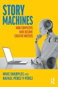 bokomslag Story Machines: How Computers Have Become Creative Writers