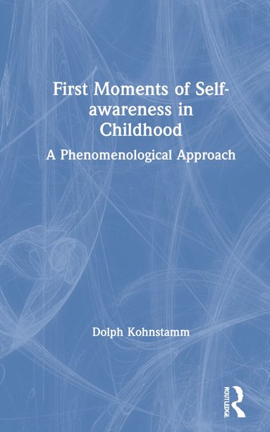 Dolph Kohnstamm - First Moments of Self-awareness in Childhood, Inbunden