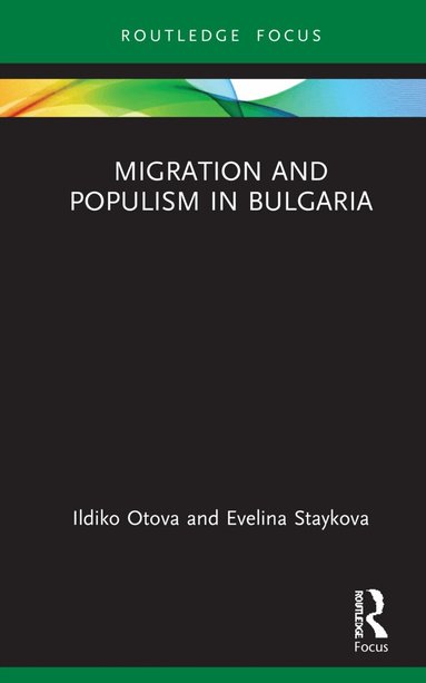 Ildiko Otova, Evelina Staykova - Migration and Populism in Bulgaria, Inbunden
