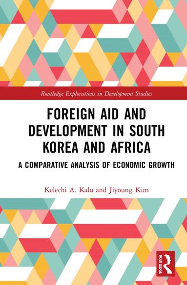 Kelechi A. Kalu, Jiyoung Kim - Foreign Aid and Development in South Korea and Africa, Inbunden