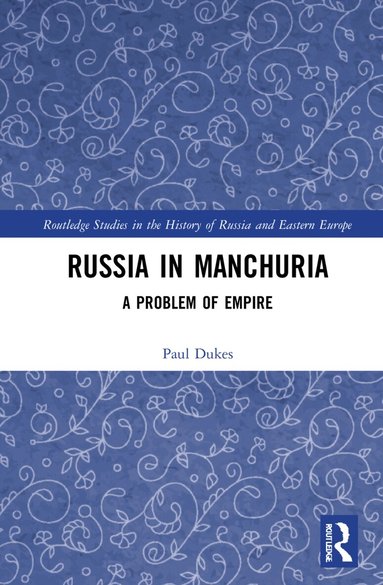 Paul Dukes - Russia in Manchuria, Inbunden