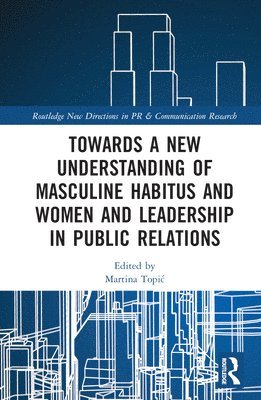 Towards a New Understanding of Masculine Habitus and Women and Leadership in Public Relations 1