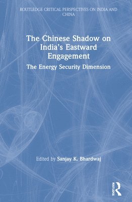 bokomslag The Chinese Shadow on Indias Eastward Engagement