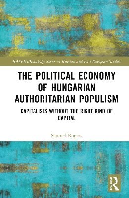 The Political Economy of Hungarian Authoritarian Populism 1