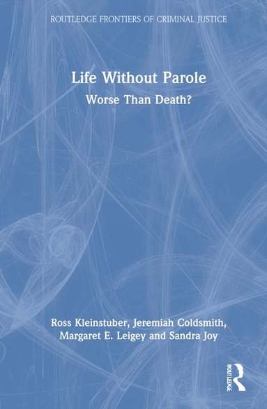 Ross Kleinstuber, Jeremiah Coldsmith, Margaret Leigey, Sandra Joy - Life Without Parole, Inbunden