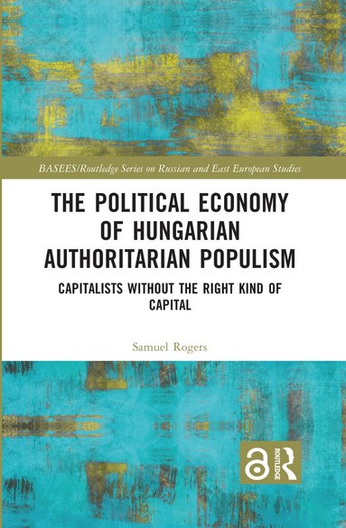 Samuel Rogers - Political Economy of Hungarian Authoritarian Populism, Häftad