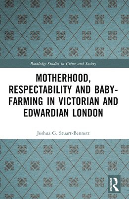 Motherhood, Respectability and Baby-Farming in Victorian and Edwardian London 1